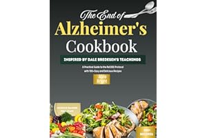 The End of Alzheimer's Cookbook: Inspired by Dale Bredesen's Teachings,A Practical Guide to the ReCODE Protocol with 100+ Eas
