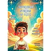 Carlo Acutis and Pier Giorgio Frassati: Superhero Stories of Faith. Volume 4