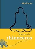 Bring Me the Rhinoceros: And Other Zen Koans That Will Save Your Life