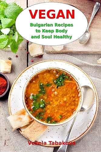 Download Vegan Bulgarian Recipes to Keep Body and Soul Healthy: Vegan Diet Cookbook PDF