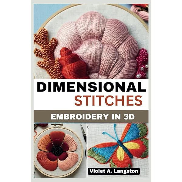 Three-Dimensional Embroidery Stitches (Needlecrafts): Trott, Pat