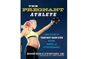 The Pregnant Athlete: How to Stay in Your Best Shape Ever -- Before, During, and After Pregnancy