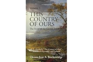 This Country of Ours: The Story of the United States Volume 1: H. E. Marshall's "This Country of Ours" - Annotated, Expanded, and Updated