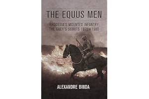 The Equus Men: Rhodesia’s Mounted Infantry: the Grey’s Scouts 1896-1980