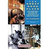 The Great Good Place: Cafes, Coffee Shops, Bookstores, Bars, Hair Salons, and Other Hangouts at the Heart of a Community: Caf