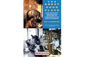 The Great Good Place: Cafes, Coffee Shops, Bookstores, Bars, Hair Salons, and Other Hangouts at the Heart of a Community