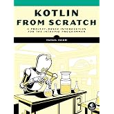 Kotlin from Scratch: A Project-Based Introduction for the Intrepid Programmer