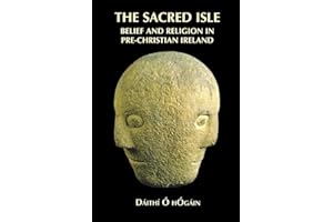 The Sacred Isle: Belief and Religion in Pre-Christian Ireland