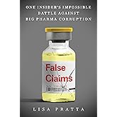 False Claims: One Insider's Impossible Battle Against Big Pharma Corruption