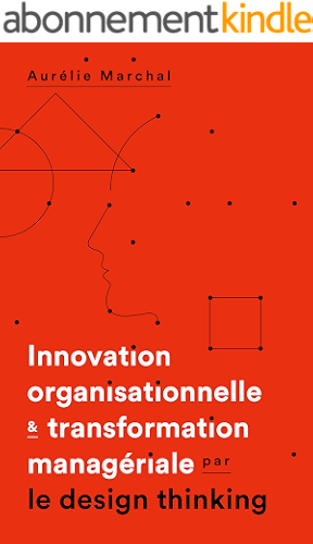 Download Innovation organisationnelle et transformation managériale par le design thinking PDF
