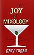 The Joy of Mixology: The Consummate Guide to the Bartender's Craft