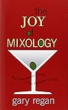The Joy of Mixology: The Consummate Guide to the Bartender's Craft
