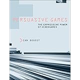 Persuasive Games: The Expressive Power of Videogames (The MIT Press)