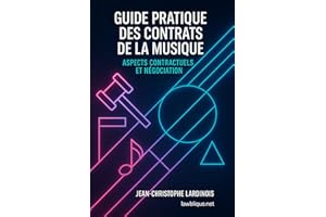 Guide pratique des contrats de la musique: Comprendre, rédiger et négocier vos contrats en 2025 (production, édition, managem