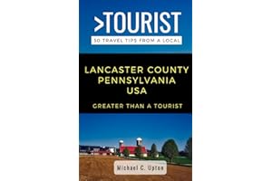 Greater Than a Tourist- Lancaster County Pennsylvania USA: 50 Travel Tips from a Local (Greater Than a Tourist Pennsylvania)