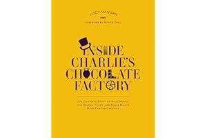 Inside Charlie's Chocolate Factory: The Complete Story of Willy Wonka, the Golden Ticket, and Roald Dahl's Most Famous Creation.