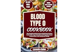 BLOOD TYPE O COOKBOOK: The Complete Guide to Easy and Delicious Recipes Tailored for Type O Positive and O Negative People to Boost their Well-Being and Vitality (The Blood Type Bliss)