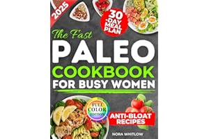 The Fast Paleo Cookbook for Busy Women: A 30-Day Plan with Quick, Delicious, Budget-Friendly Recipes to Slim Down, Rebalance Your Gut and Lose Weight Naturally Without Following Extreme Diet Rules