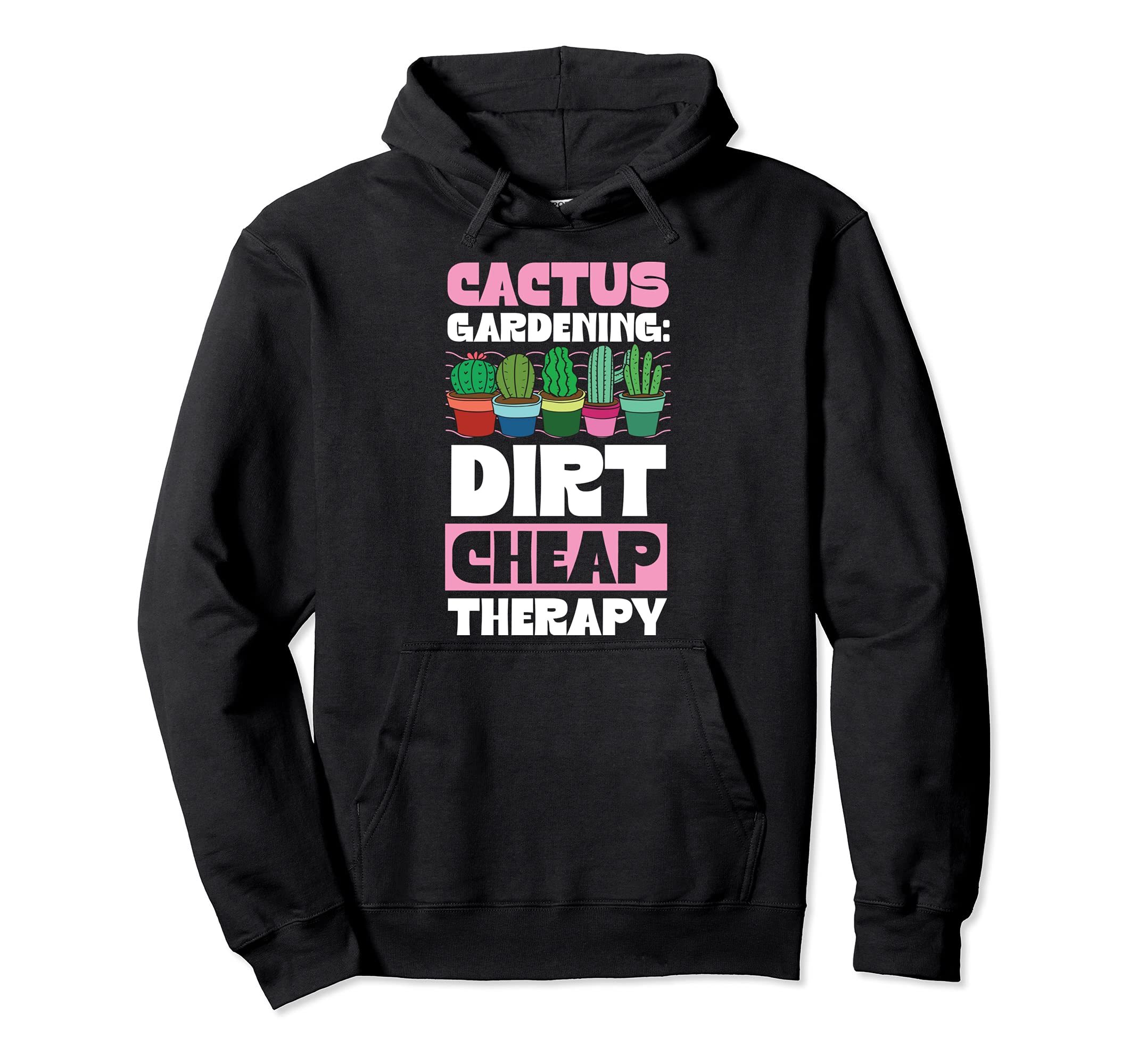 Cactus Gardening Dirt Cheap Therapy Funny Plant Lover Stuff Pullover Hoodie