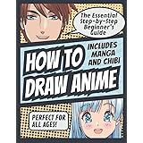 How to Draw Anime: The Essential Step-by-Step Beginner’s Guide to Drawing Anime | Includes Manga and Chibi | Perfect for All 