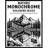 Monochrome Nature Coloring Book for Adults and Seniors: Escape Stress and Discover Mindful Relaxation with Easy Black & White Patterns Using Just One Color!