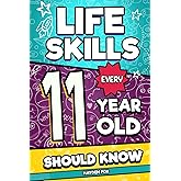 Life Skills Every 11 Year Old Should Know: An Essential Book For Tween Boys and Girls To Unlock Their Secret Superpowers and Be Successful, Healthy, and Happy (Life Skills Every Kid Should Know)
