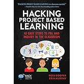 Hacking Project Based Learning: 10 Easy Steps to PBL and Inquiry in the Classroom (Hack Learning Series)