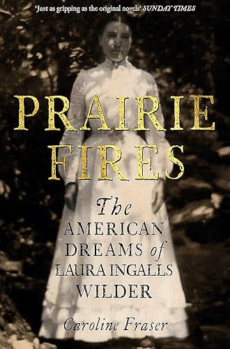 Download Prairie Fires: The American Dreams of Laura Ingalls Wilder PDF