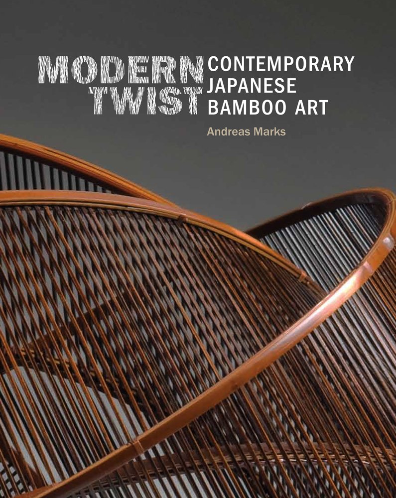 Modern Twist Contemporary Japanese Bamboo Art Marks Andreas Monroe Margalit Amazon Com Books