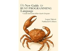 The New Guide To Rust Programming Language : Everything You Need to Know to Write Reliable Rust Codes for System Programming 