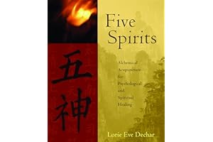 Five Spirits: Alchemical Acupuncture for Psychological and Spiritual Healing