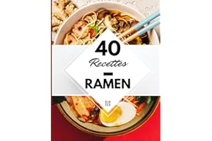 40 Recettes Ramen: Un livre de recette nouilles japonaises à la maison - Ramen miso, shoyu et bien d’autres