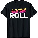 Gratuit Images Amazon Com Slow Your Roll Funny Meme T Shirt Clothing actualisé par