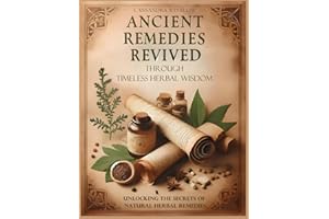 Ancient Remedies Revived through Timeless Herbal Wisdom: Unlocking the Secrets of Natural Herbal Remedies