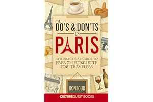 The Do's and Don'ts of Paris: The Practical Guide to French Etiquette for Travelers | Paris France Travel Guide Book with Illustrated Tips to Avoid Tourist Mistakes (2025-2026)