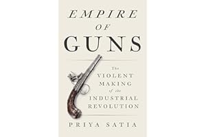 Empire of Guns: The Violent Making of the Industrial Revolution
