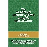 THE ALBANIAN RESCUE OF JEWS DURING THE HOLOCAUST: A Unique Story of Bravery, Self-Sacrifice, and Tolerance Brought to Light b