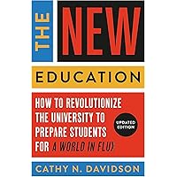 The New Education: How to Revolutionize the University to Prepare Students for a World In Flux