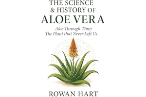 The Science & History of Aloe Vera: Aloe Through Time, The Plant that Never Left Us (The Aloe Essence Series Book 1)