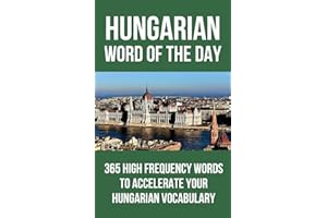 Hungarian Word of the Day: 365 High Frequency Words to Accelerate Your Hungarian Vocabulary