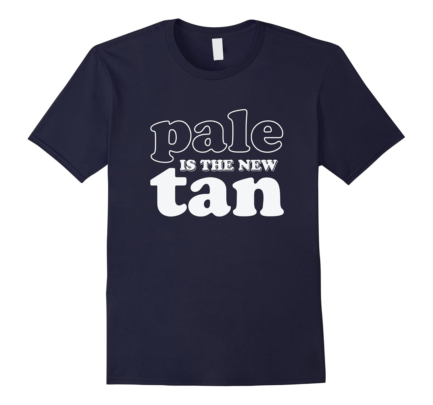 Pale Is The New Tan Spring Summer Fall Winter T Shirt-ANZ