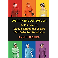 Our Rainbow Queen: A Tribute to Queen Elizabeth II and Her Colorful Wardrobe book cover Our Rainbow Queen: A Tribute to Queen Elizabeth II and Her Colorful Wardrobe book cover