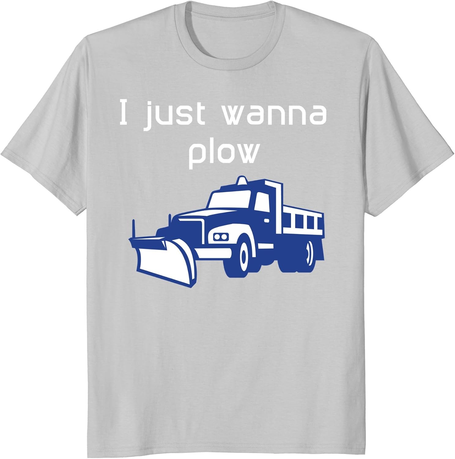 I just wanna plow Snow Plowing TShirt Clothing