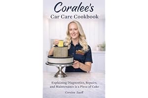 Coralee's Car Care Cookbook: Explaining Diagnostics, Repairs and Maintenance is easy as cake!