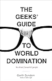 The Geeks' Guide to World Domination: Be Afraid, Beautiful People