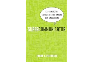Supercommunicator: Explaining the Complicated So Anyone Can Understand