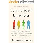 Surrounded by Idiots: The Four Types of Human Behavior and How to Effectively Communicate with Each in Business (and in Life)