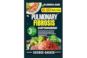 Pulmonary Fibrosis Diet Cookbook: Nourishing Meals and a 45-Day Anti-Inflammatory Plan to Support Lung Health, Ease Breathing