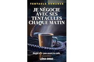 Je négocie avec ses tentacules chaque matin: Règle n°1 : pas avant le café. (French Edition)