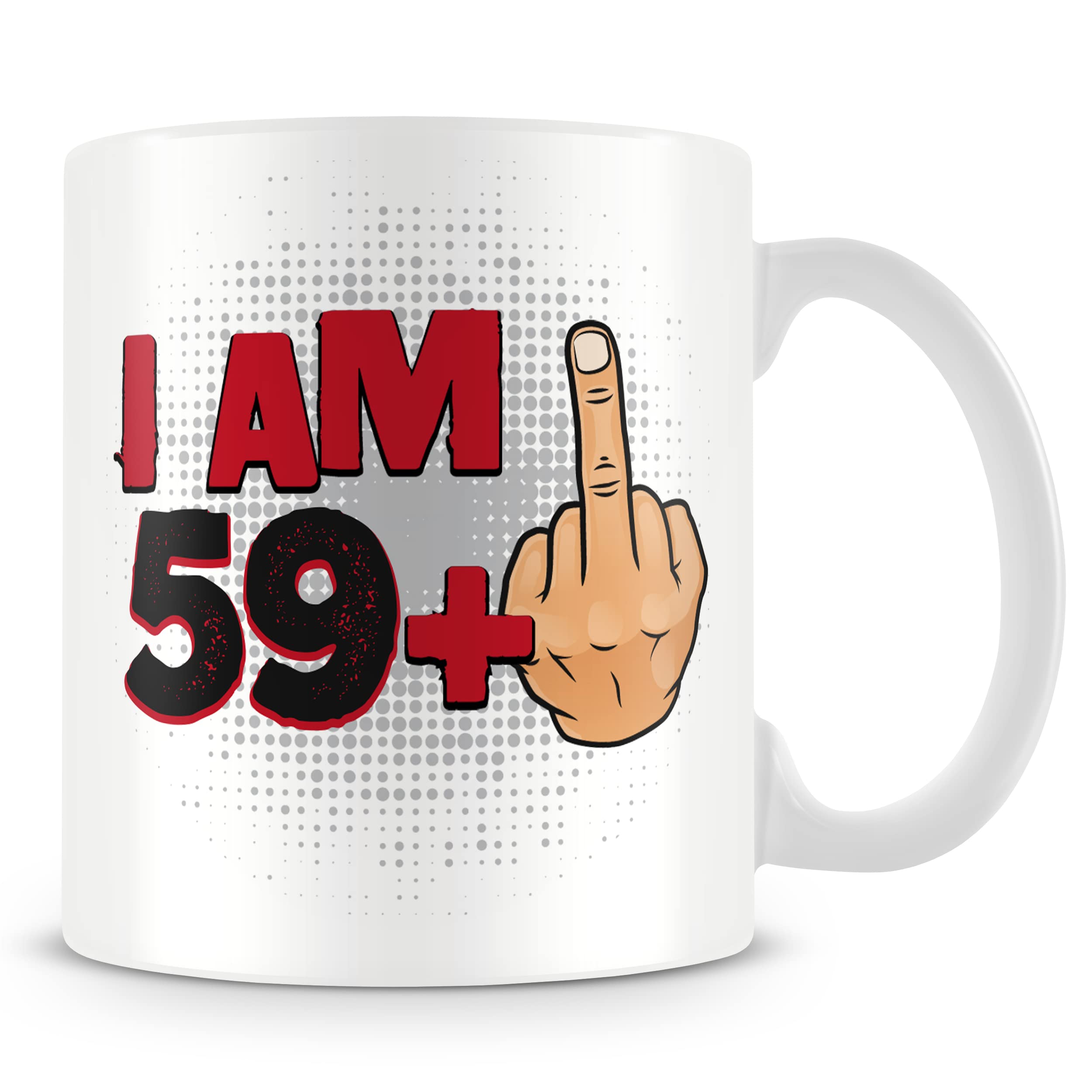 Funny 60th Birthday Mug – “I AM 59+1” Middle Finger Design – Bold Rude & Offensive 60th Gift – 11oz Ceramic Cup